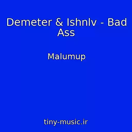 کاور آهنگ Demeter & Ishnlv - Bad Ass از Malumup