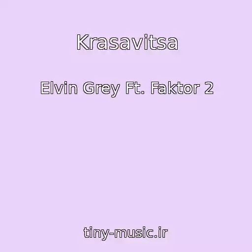 کاور آهنگ Krasavitsa از Elvin Grey Ft. Faktor 2