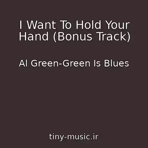 کاور آهنگ I Want To Hold Your Hand (Bonus Track) از Al Green-Green Is Blues