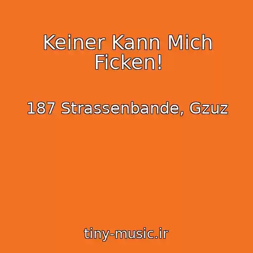 کاور آهنگ Keiner Kann Mich Ficken! از 187 Strassenbande, Gzuz