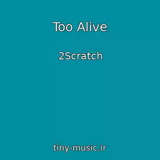 کاور آهنگ Too Alive از 2Scratch