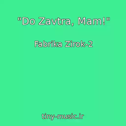 کاور آهنگ "Do Zavtra, Mam!" از Fabrika Zіrok-2