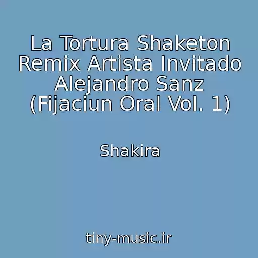 کاور آهنگ La Tortura Shaketon Remix Artista Invitado Alejandro Sanz (Fijaciun Oral Vol. 1) از Shakira