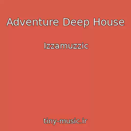 کاور آهنگ Adventure Deep House از Izzamuzzic