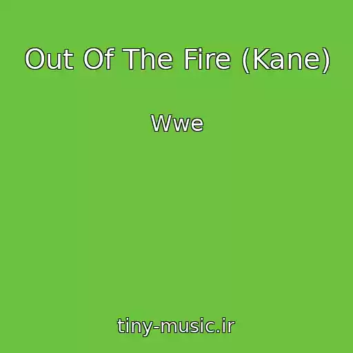 کاور آهنگ Out Of The Fire (Kane) از Wwe