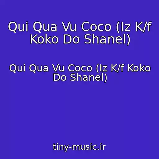 کاور آهنگ Qui Qua Vu Coco (Iz K/f Koko Do Shanel) از Qui Qua Vu Coco (Iz K/f Koko Do Shanel)