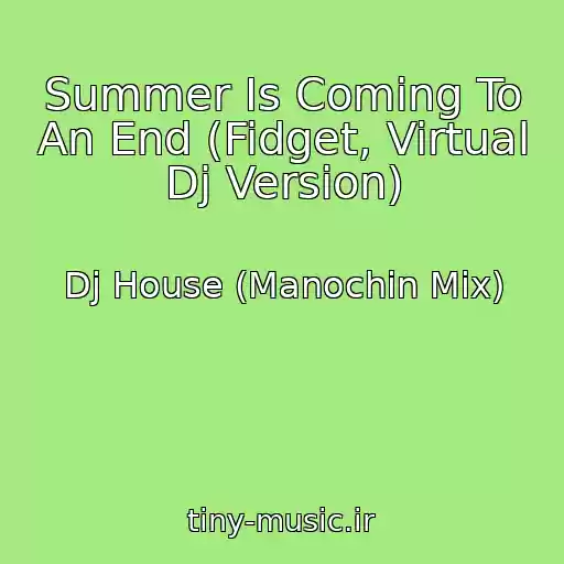 کاور آهنگ Summer Is Coming To An End (Fidget, Virtual Dj Version) از Dj House (Manochin Mix)