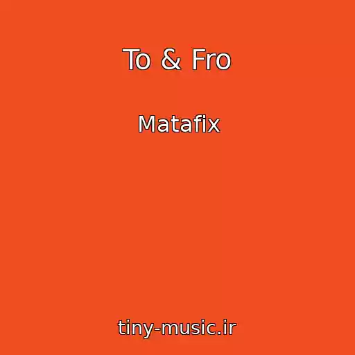 کاور آهنگ To & Fro از Matafix