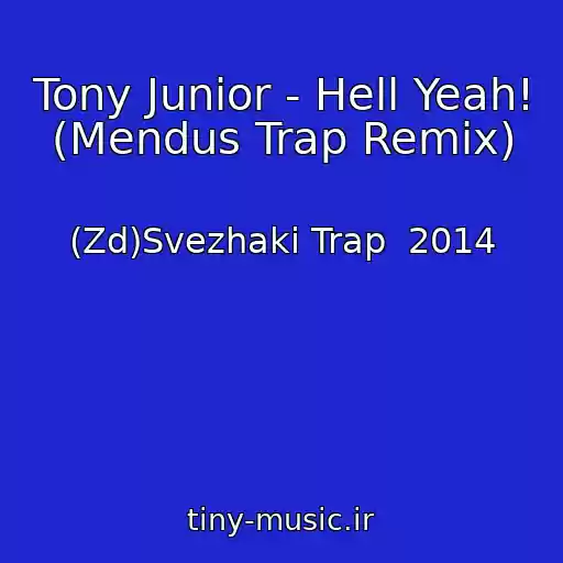 کاور آهنگ Tony Junior - Hell Yeah! (Mendus Trap Remix) از (Zd)Svezhaki Trap  2014