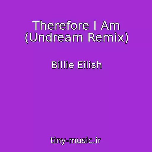 کاور آهنگ Therefore I Am (Undream Remix) از Billie Eilish