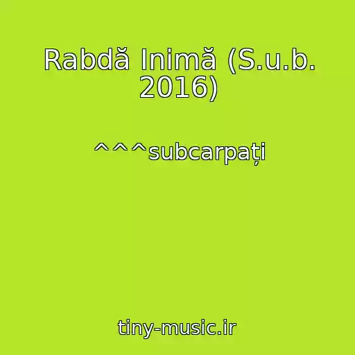 کاور آهنگ Rabdă Inimă (S.u.b. 2016) از ^^^subcarpați