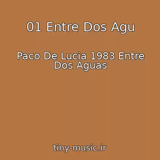 کاور آهنگ 01 Entre Dos Agu از Paco De Lucia 1983 Entre Dos Aguas