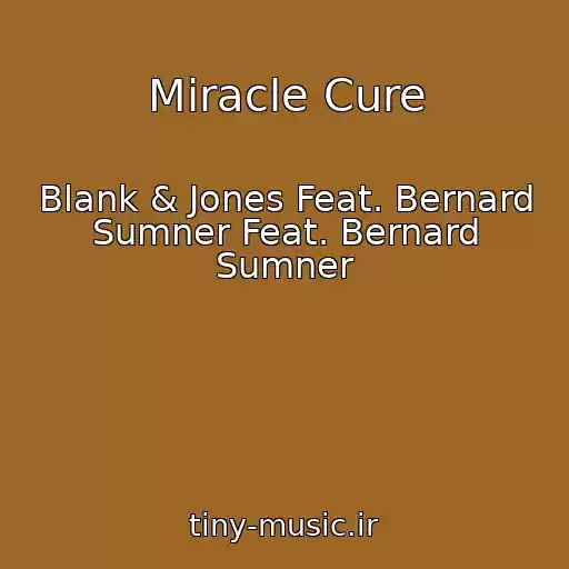 کاور آهنگ Miracle Cure از Blank & Jones Feat. Bernard Sumner Feat. Bernard Sumner