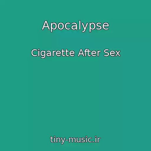 کاور آهنگ Apocalypse از Cigarette After Sex