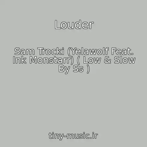 کاور آهنگ Louder از Sam Trocki (Yelawolf Feat. Ink Monstarr) ( Low & Slow By Ss )