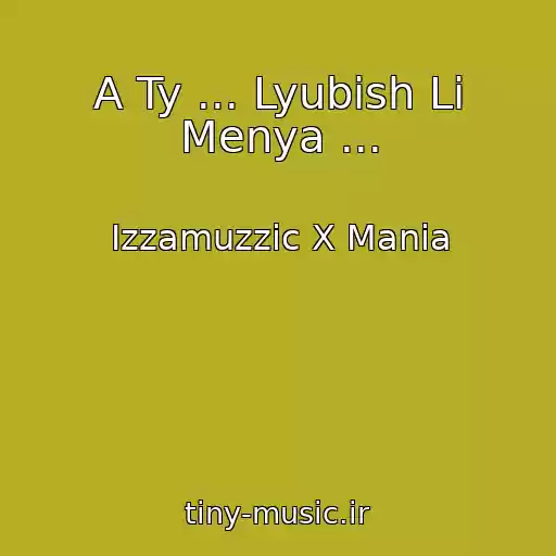 کاور آهنگ A Ty ... Lyubish Li Menya ... از Izzamuzzic X Mania
