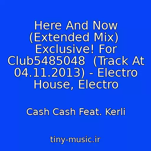 کاور آهنگ Here And Now (Extended Mix)  Exclusive! For Club5485048  (Track At  04.11.2013) - Electro House, Electro از Cash Cash Feat. Kerli