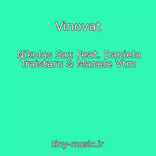 کاور آهنگ Vinovat از Nikolas Sax Feat. Daniela Traistaru & Manele Vtm