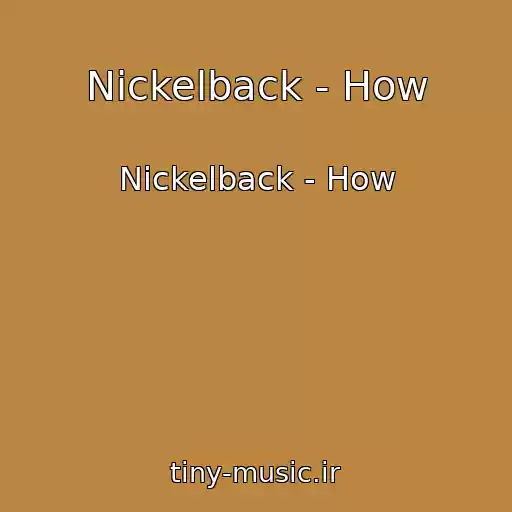 کاور آهنگ Nickelback - How از Nickelback - How