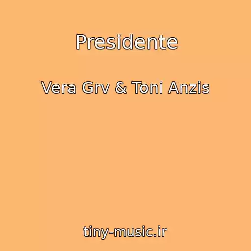 کاور آهنگ Presidente از Vera Grv & Toni Anzis
