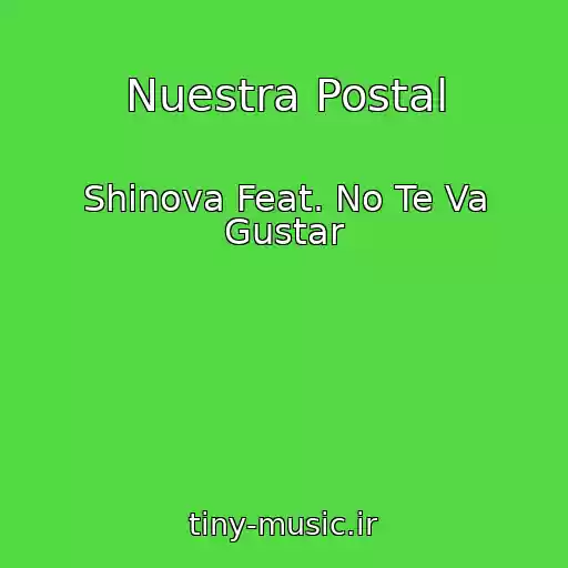 کاور آهنگ Nuestra Postal از Shinova Feat. No Te Va Gustar