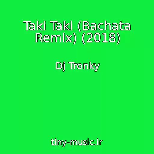 کاور آهنگ Taki Taki (Bachata Remix) (2018) از Dj Tronky