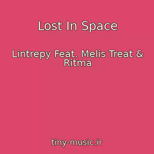 کاور آهنگ Lost In Space از Lintrepy Feat. Melis Treat & Ritma