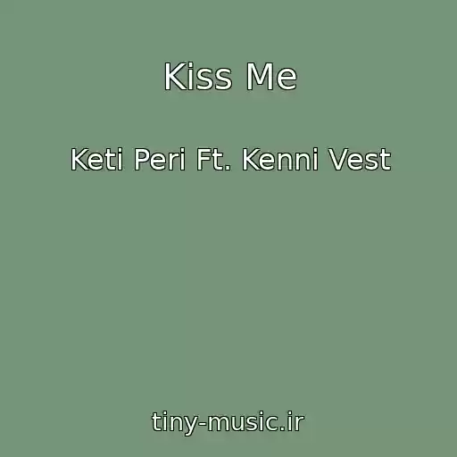 کاور آهنگ Kiss Me از Keti Peri Ft. Kenni Vest