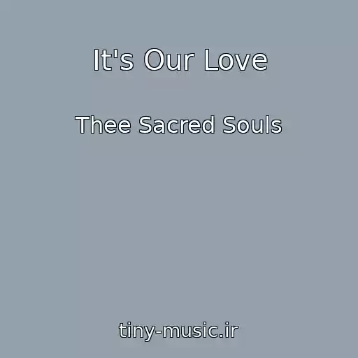 کاور آهنگ It's Our Love از Thee Sacred Souls