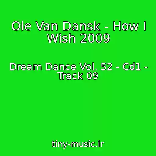 کاور آهنگ Ole Van Dansk - How I Wish 2009 از Dream Dance Vol. 52 - Cd1 - Track 09