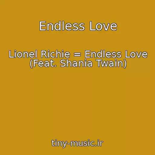 کاور آهنگ Endless Love از Lionel Richie = Endless Love (Feat. Shania Twain)