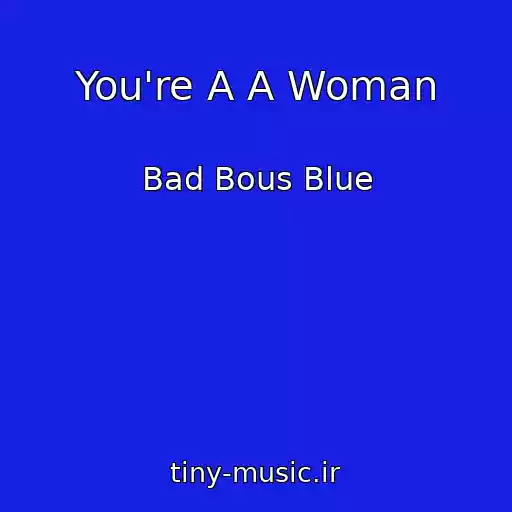 کاور آهنگ You're A A Woman از Bad Bous Blue