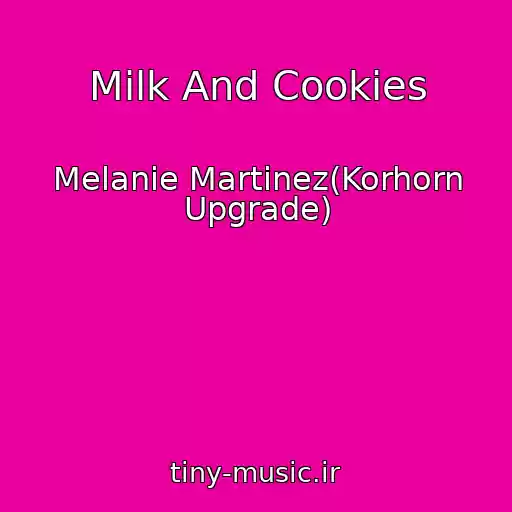 کاور آهنگ Milk And Cookies از Melanie Martinez(Korhorn Upgrade)