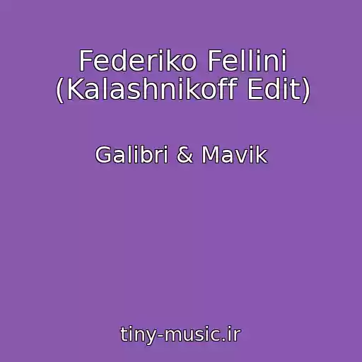 کاور آهنگ Federiko Fellini (Kalashnikoff Edit) از Galibri & Mavik