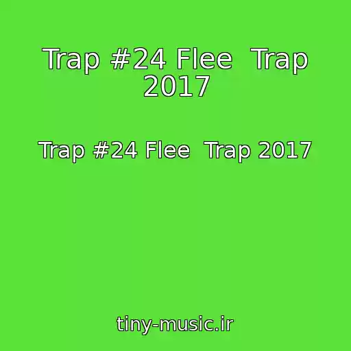کاور آهنگ Trap #24 Flee  Trap 2017 از Trap #24 Flee  Trap 2017