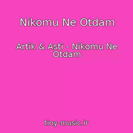 کاور آهنگ Nikomu Ne Otdam از Artik & Asti - Nikomu Ne Otdam