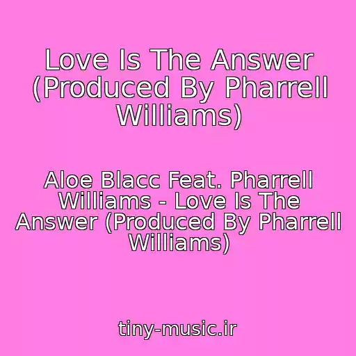 کاور آهنگ Love Is The Answer (Produced By Pharrell Williams) از Aloe Blacc Feat. Pharrell Williams - Love Is The Answer (Produced By Pharrell Williams)