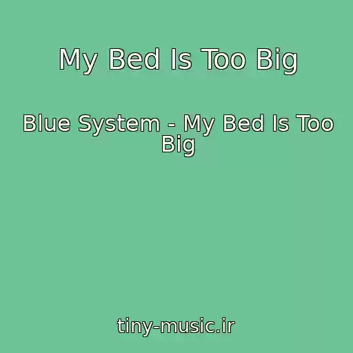 کاور آهنگ My Bed Is Too Big از Blue System - My Bed Is Too Big