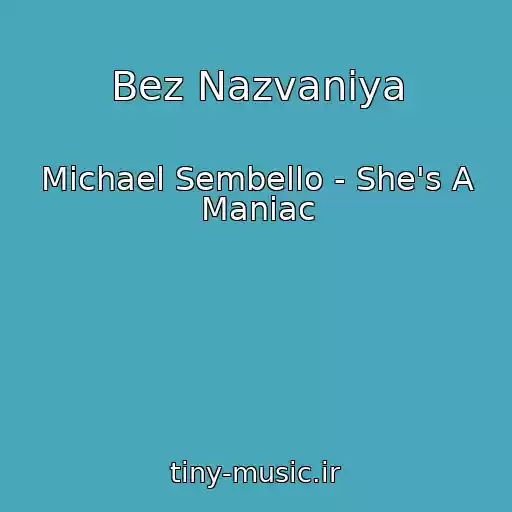 کاور آهنگ Bez Nazvaniya از Michael Sembello - She's A Maniac