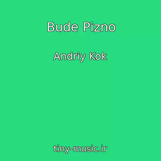 کاور آهنگ Bude Pіzno از Andrіy Kok