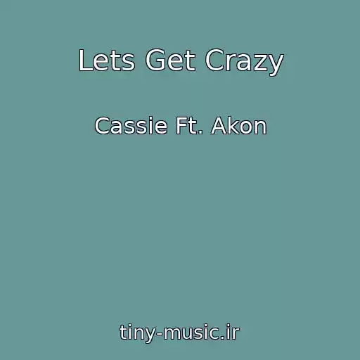 کاور آهنگ Lets Get Crazy از Cassie Ft. Akon