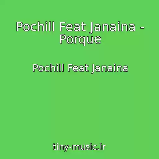 کاور آهنگ Pochill Feat Janaina - Porque از Pochill Feat Janaina