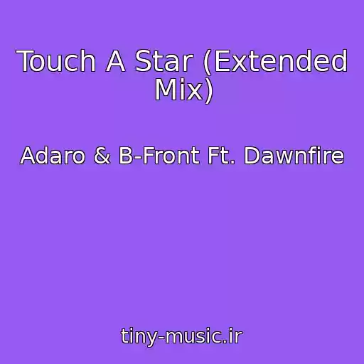 کاور آهنگ Touch A Star (Extended Mix) از Adaro & B-Front Ft. Dawnfire