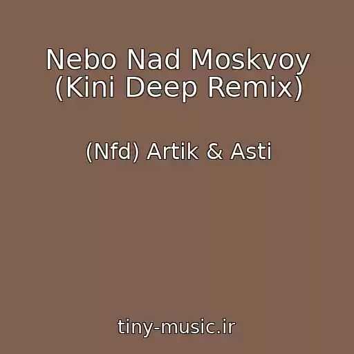 کاور آهنگ Nebo Nad Moskvoy (Kini Deep Remix) از (Nfd) Artik & Asti