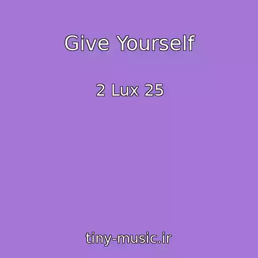 کاور آهنگ Give Yourself از 2 Lux 25