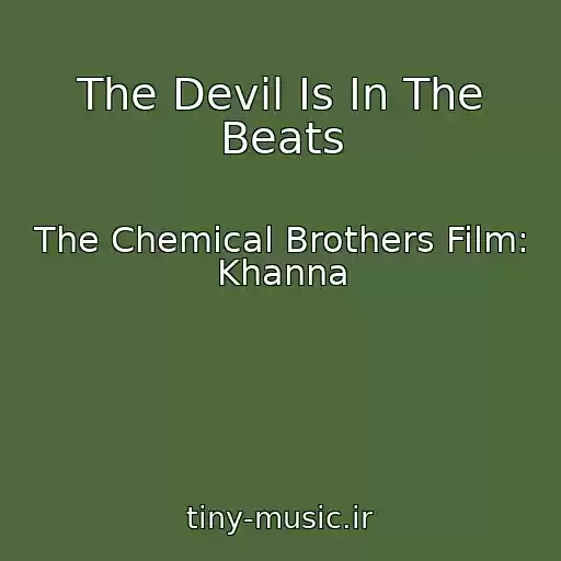 کاور آهنگ The Devil Is In The Beats از The Chemical Brothers Film: Khanna
