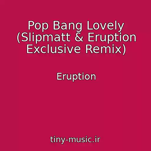 کاور آهنگ Pop Bang Lovely (Slipmatt & Eruption Exclusive Remix) از Eruption