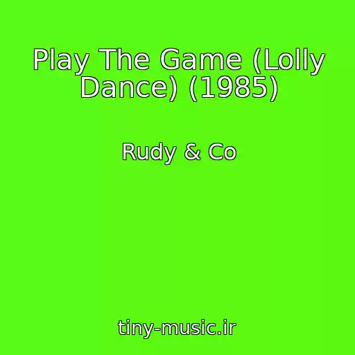 کاور آهنگ Play The Game (Lolly Dance) (1985) از Rudy & Co