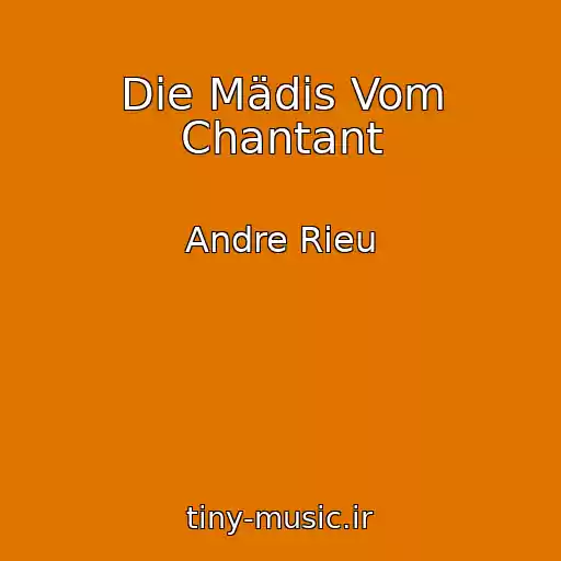 کاور آهنگ Die Mädis Vom Chantant از Andre Rieu