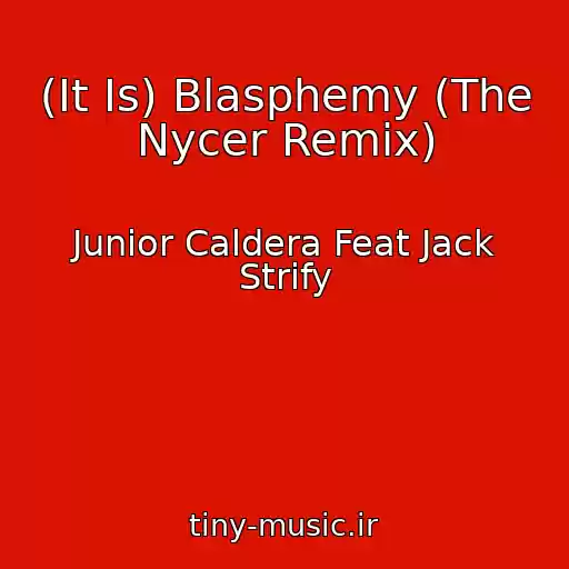 کاور آهنگ (It Is) Blasphemy (The Nycer Remix) از Junior Caldera Feat Jack Strify